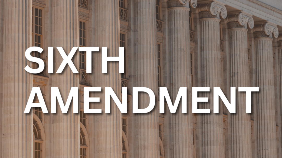 What is the Sixth Amendment to the United States Constitution?